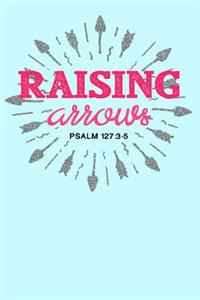 Raising Arrows Psalm 127