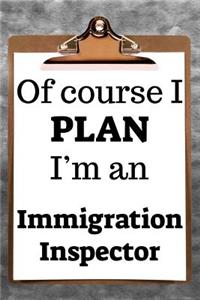 Of Course I Plan I'm an Immigration Inspector: 2019 6x9 365-Daily Planner to Organize Your Schedule by the Hour