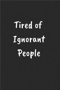 Tired of Ignorant People
