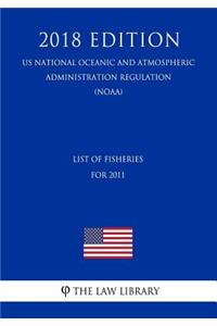List of Fisheries for 2011 (Us National Oceanic and Atmospheric Administration Regulation) (Noaa) (2018 Edition)