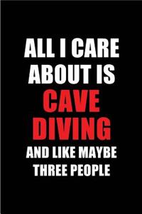 All I Care about Is Cave Diving and Like Maybe Three People