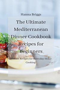 The Ultimate Mediterranean Dinner Cookbook Recipes for Beginners
