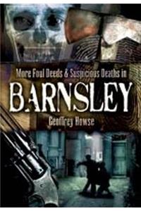 More Foul Deeds and Suspicious Deaths in Barnsley