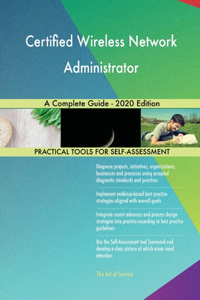 Certified Wireless Network Administrator A Complete Guide - 2020 Edition