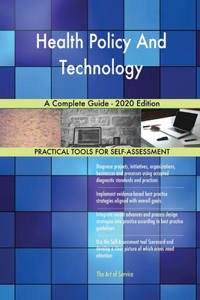 Health Policy And Technology A Complete Guide - 2020 Edition