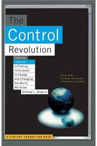 Control Revolution How the Internet Is Putting Individuals in Charge and Changing the World We Know