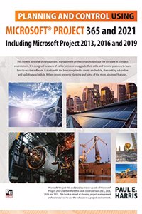 Planning and Control Using Microsoft Project 365 and 2021