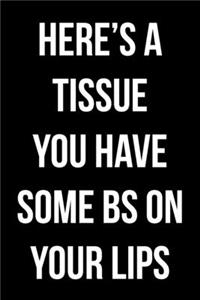 Here's a Tissue You Have Some BS On Your Lips