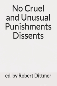 No Cruel and Unusual Punishments Dissents