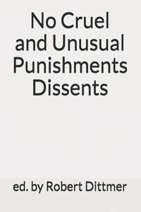 No Cruel and Unusual Punishments Dissents