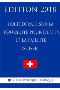 Loi fédérale sur la poursuite pour dettes et la faillite (Suisse) - Edition 2018