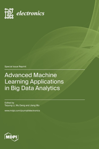 Advanced Machine Learning Applications in Big Data Analytics