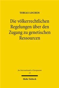 Die volkerrechtlichen Regelungen uber den Zugang zu genetischen Ressourcen