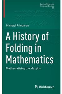 History of Folding in Mathematics: Mathematizing the Margins