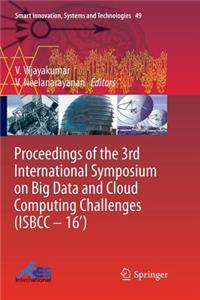 Proceedings of the 3rd International Symposium on Big Data and Cloud Computing Challenges (Isbcc - 16')