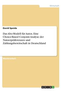 Abo-Modell für Autos. Eine Choice-Based Conjoint-Analyse der Nutzerpräferenzen und Zahlungsbereitschaft in Deutschland