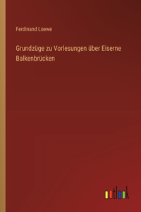 Grundzüge zu Vorlesungen über Eiserne Balkenbrücken