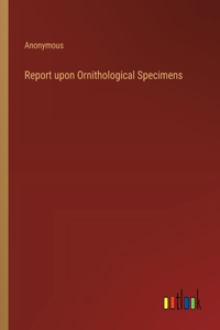 Report upon Ornithological Specimens