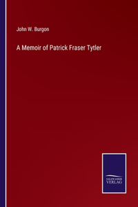 Memoir of Patrick Fraser Tytler