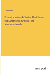Pompeji in seinen Gebäuden, Alterthümern und Kunstwerken für Kunst- und Alterthumsfreunde
