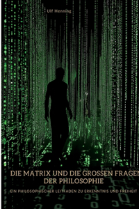 Die Matrix und die großen Fragen der Philosophie