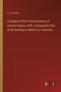 Catalogue of the Torlonia Museum of Ancient Sulpture