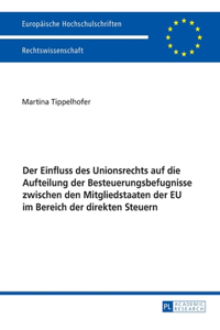 Einfluss des Unionsrechts auf die Aufteilung der Besteuerungsbefugnisse zwischen den Mitgliedstaaten der EU im Bereich der direkten Steuern