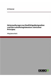 Untersuchungen zur Nachfolgedesignation und Herrschaftslegitimation römischer Principes