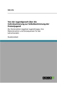 Von der Jugendgewalt über die Individualisierung zur Selbstbestimmung der Protestjugend