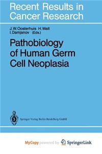 Pathobiology of Human Germ Cell Neoplasia