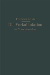 Die Vorkalkulation im Maschinen- und Elektromotorenbau nach neuzeitlich-wissenschaftlichen Grundlagen