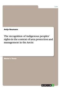 The recognition of indigenous peoples' rights in the context of area protection and management in the Arctic