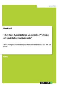 The Beat Generation. Vulnerable Victims or Inviolable Individuals?