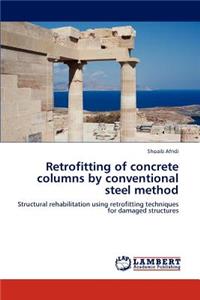Retrofitting of concrete columns by conventional steel method
