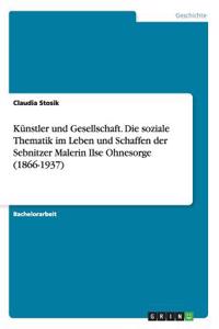 Künstler und Gesellschaft. Die soziale Thematik im Leben und Schaffen der Sebnitzer Malerin Ilse Ohnesorge (1866-1937)