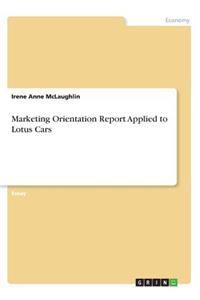 Marketing Orientation Report Applied to Lotus Cars