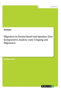 Migration in Deutschland und Spanien. Eine komparative Analyse zum Umgang mit Migranten
