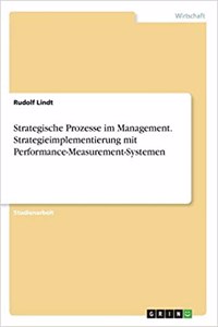Strategische Prozesse im Management. Strategieimplementierung mit Performance-Measurement-Systemen