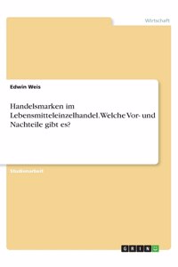 Handelsmarken im Lebensmitteleinzelhandel. Welche Vor- und Nachteile gibt es?