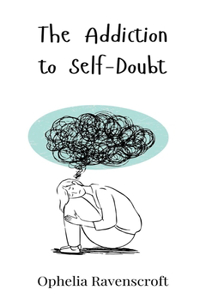 The Addiction to Self-Doubt