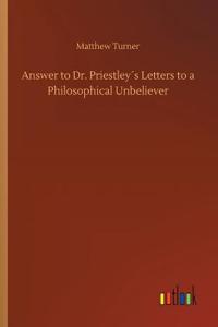 Answer to Dr. Priestley´s Letters to a Philosophical Unbeliever