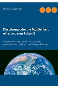 Die Lösung oder die Möglichkeit einer anderen Zukunft