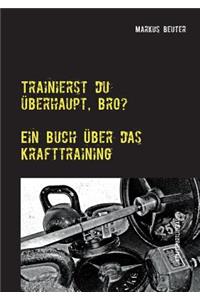 Trainierst du überhaupt, Bro?