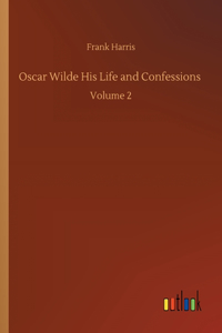 Oscar Wilde His Life and Confessions