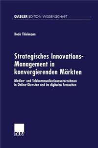 Strategisches Innovations-Management in Konvergierenden Märkten