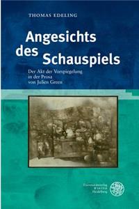 Angesichts Des Schauspiels: Der Akt Der Vorspiegelung in Der Prosa Von Julien Green