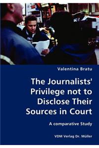 Journalists' Privilege not to Disclose Their Sources in Court- A comparative Study