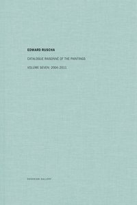 Ed Ruscha: Catalogue Raisonné of the Paintings, Volume Seven