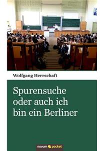 Spurensuche oder auch ich bin ein Berliner