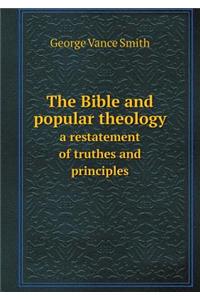 The Bible and popular theology a restatement of truthes and principles